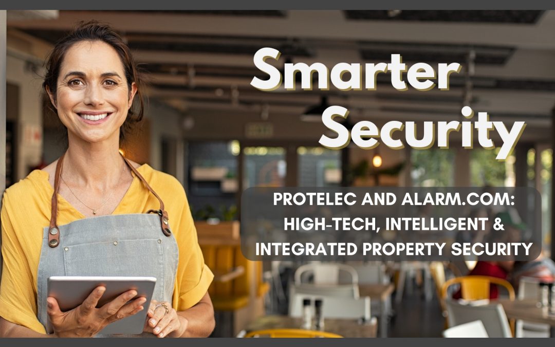ProTELEC and Alarm.com: Smarter High-Tech Property Security